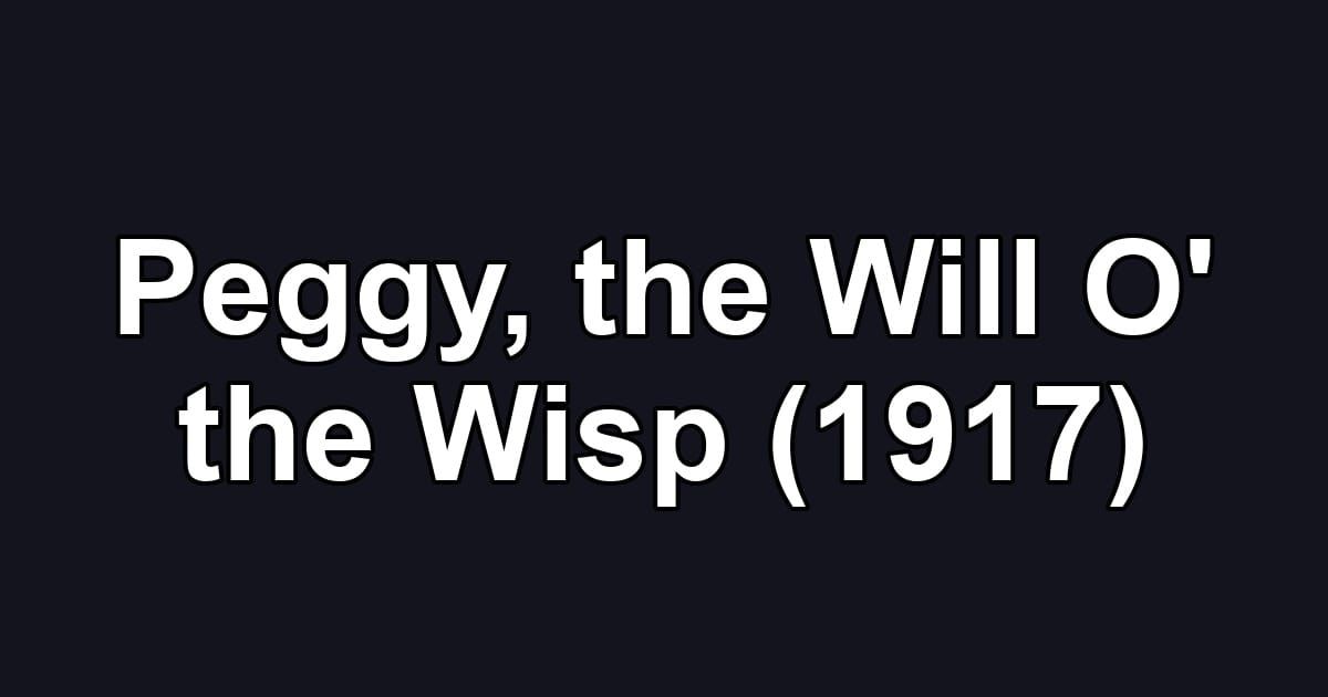Peggy, the Will O' the Wisp (1917)