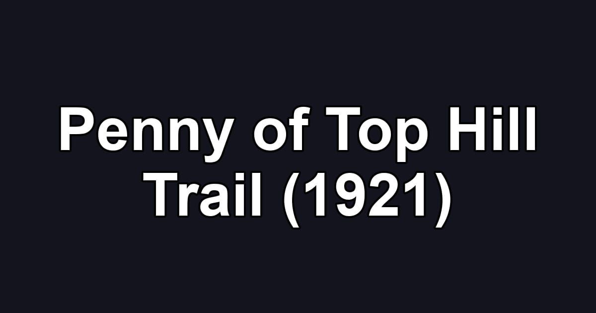 Penny of Top Hill Trail (1921)