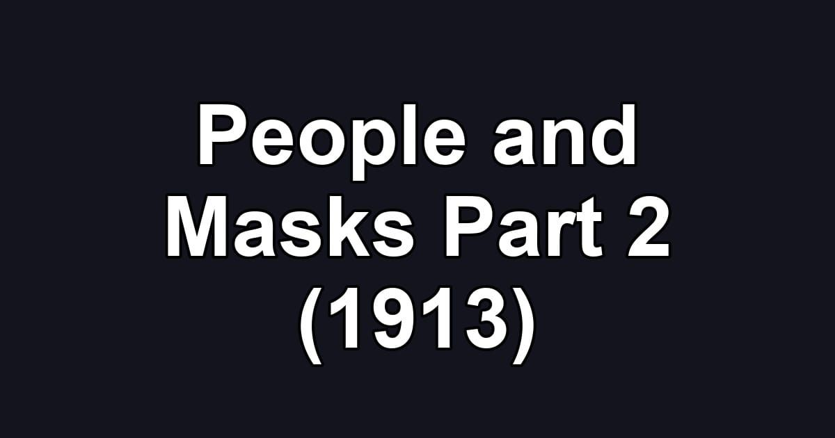 People and Masks Part 2 (1913)