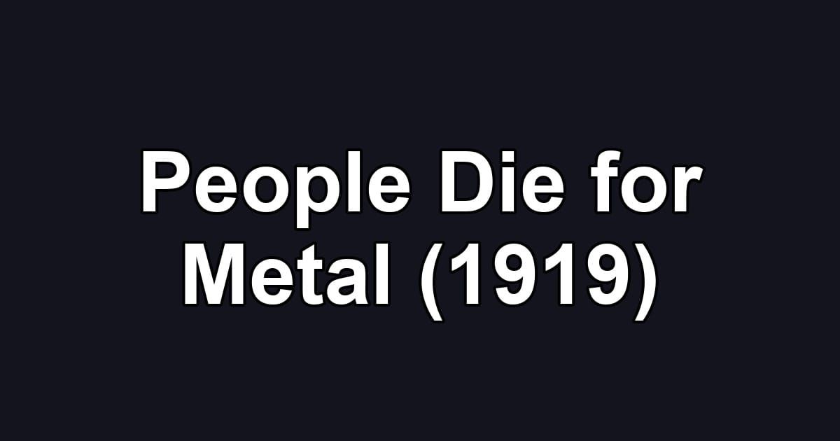 People Die for Metal (1919)