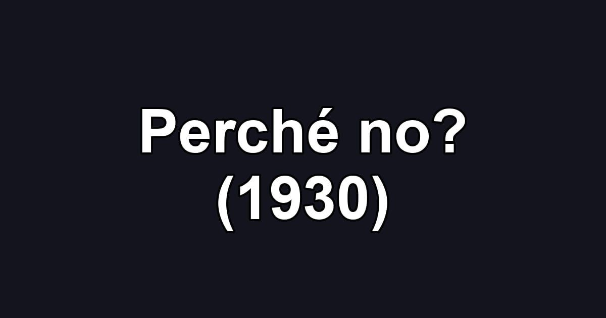 Perché no? (1930)