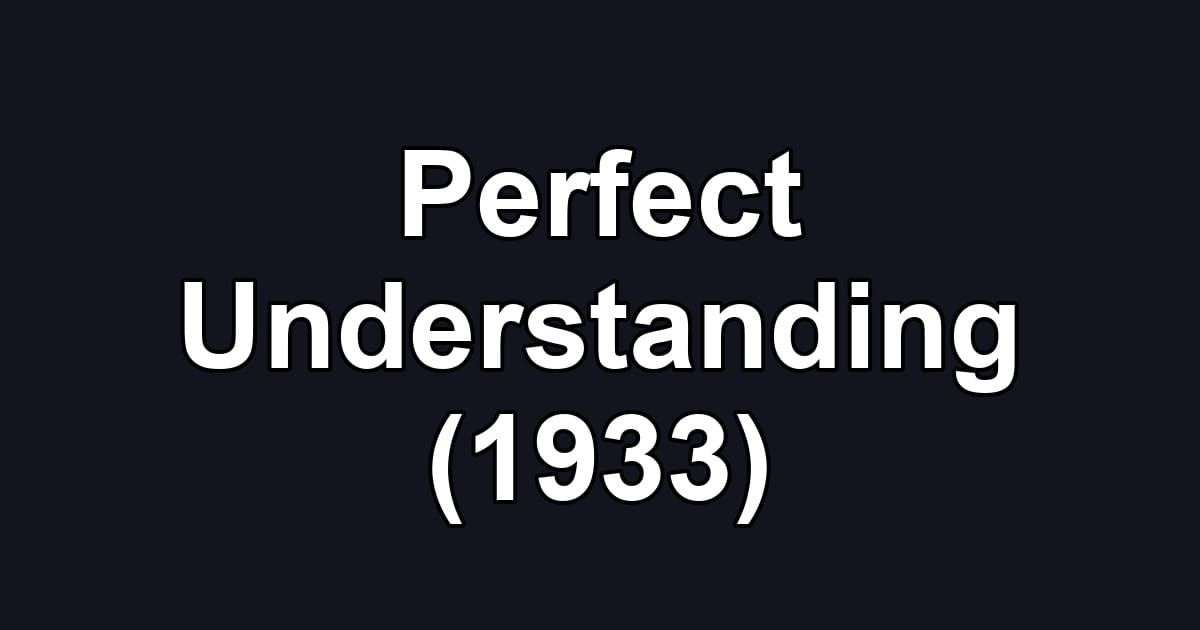 Perfect Understanding (1933)
