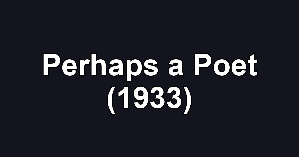 Perhaps a Poet (1933)
