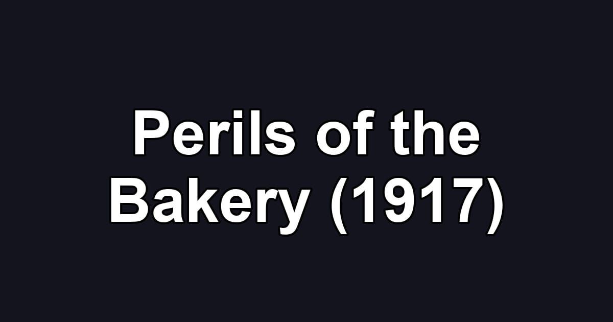 Perils of the Bakery (1917)