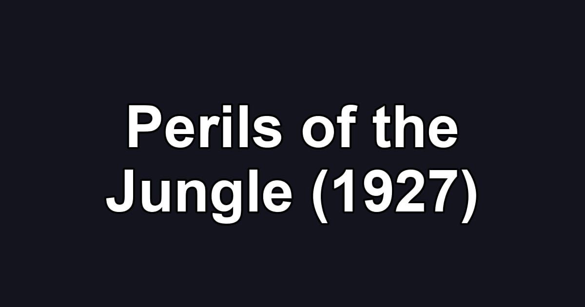 Perils of the Jungle (1927)