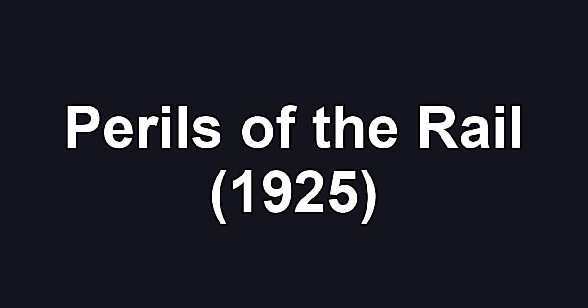 Perils of the Rail (1925)