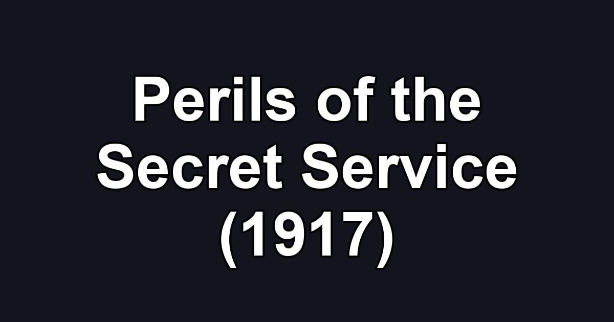 Perils of the Secret Service (1917)