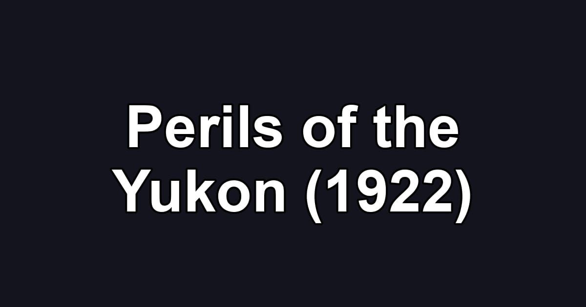 Perils of the Yukon (1922)