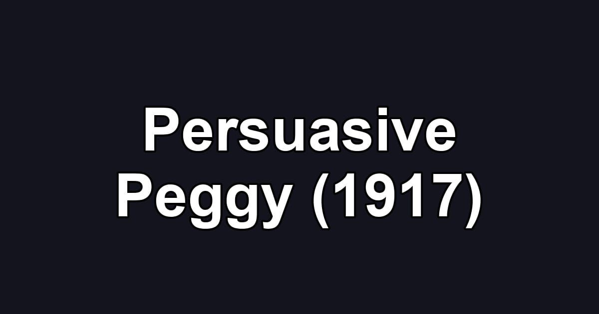 Persuasive Peggy (1917)