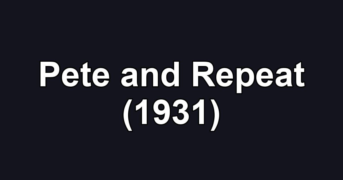 Pete and Repeat (1931)