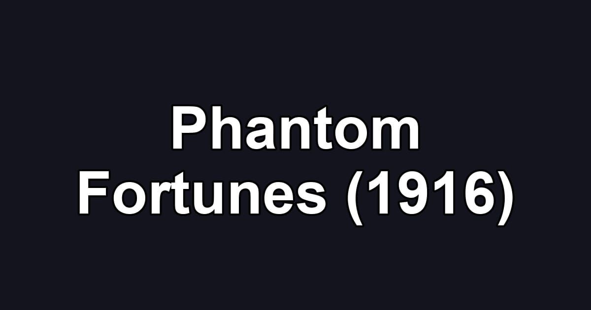 Phantom Fortunes (1916)