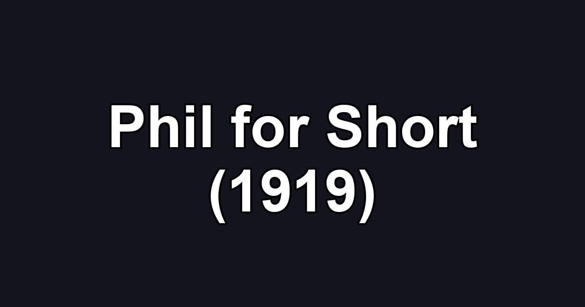 Phil for Short (1919)