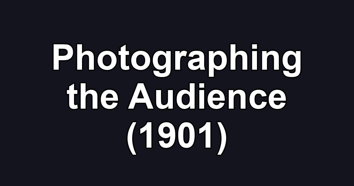 Photographing the Audience (1901)