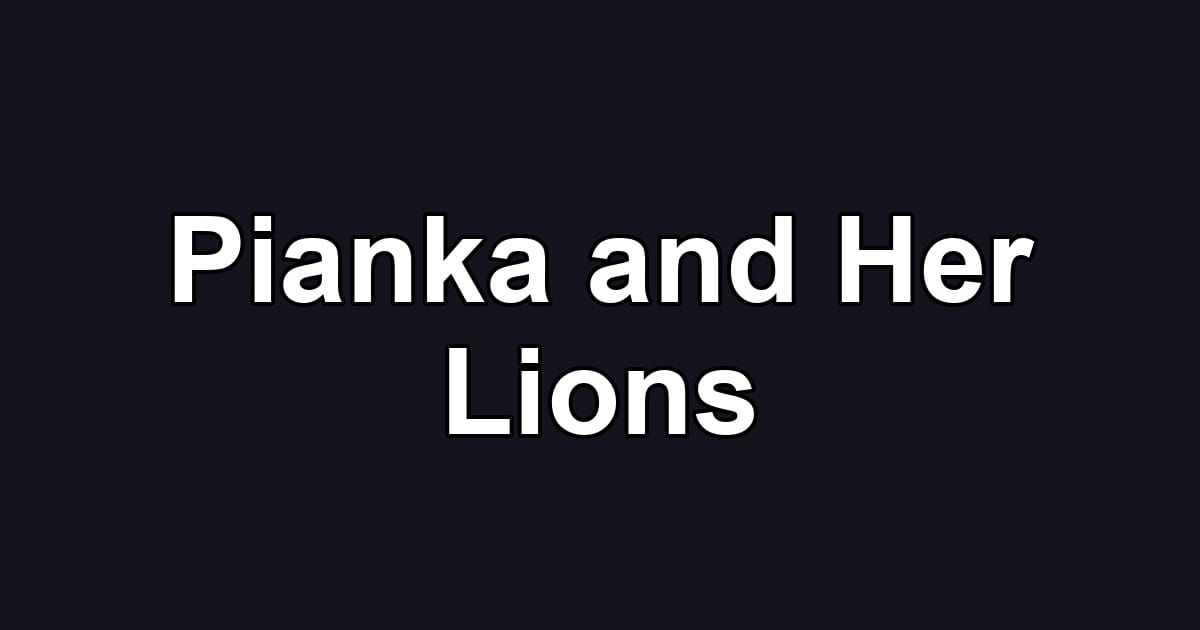 Pianka and Her Lions
