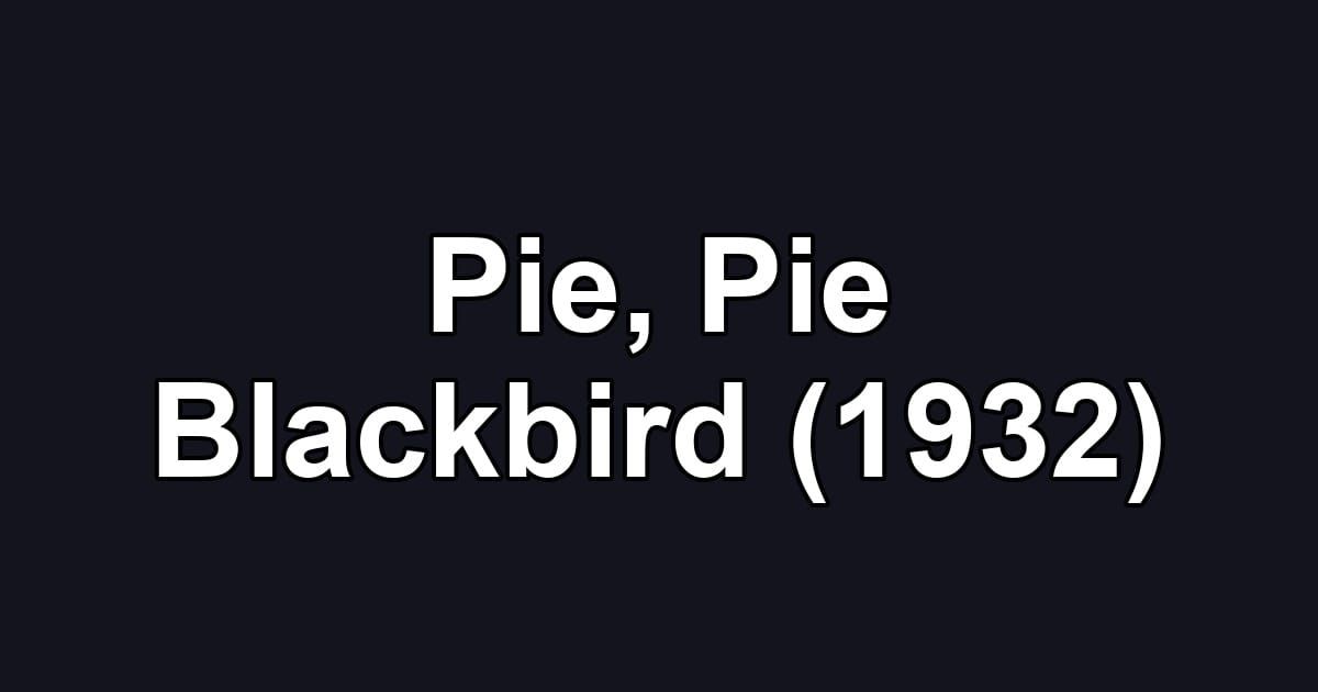 Pie, Pie Blackbird (1932)