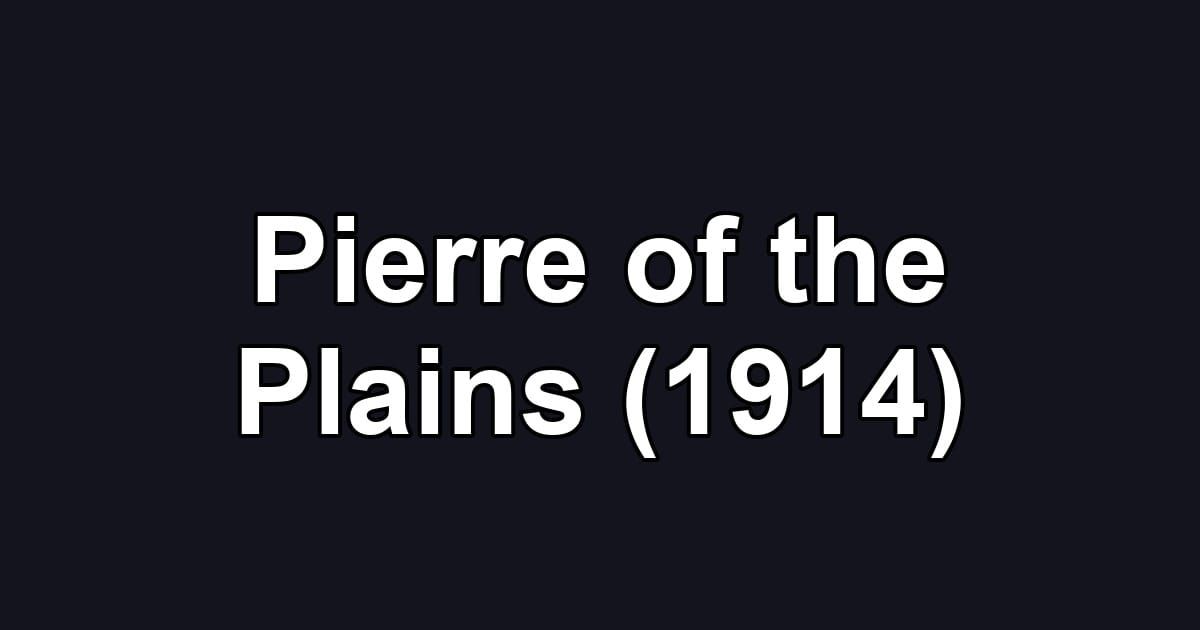 Pierre of the Plains (1914)
