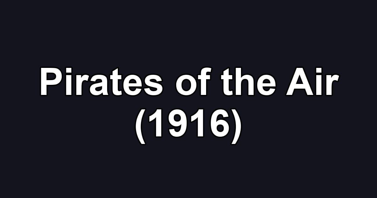 Pirates of the Air (1916)