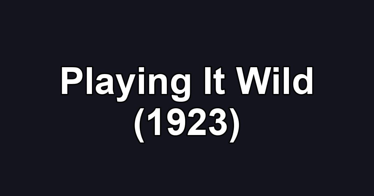 Playing It Wild (1923)