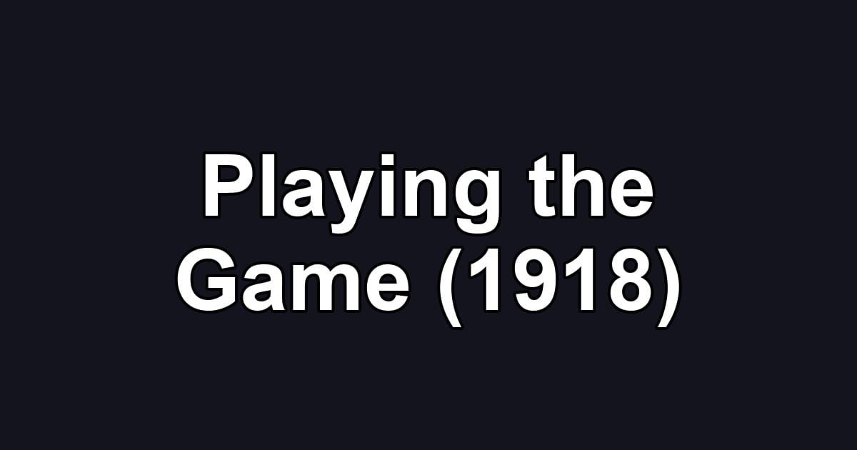 Playing the Game (1918)