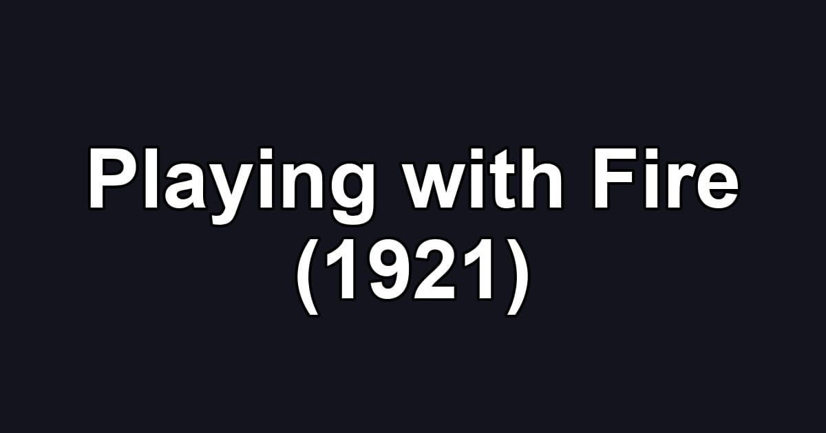 Playing with Fire (1921)