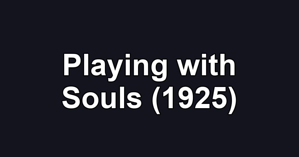 Playing with Souls (1925)
