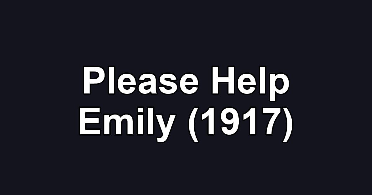 Please Help Emily (1917)