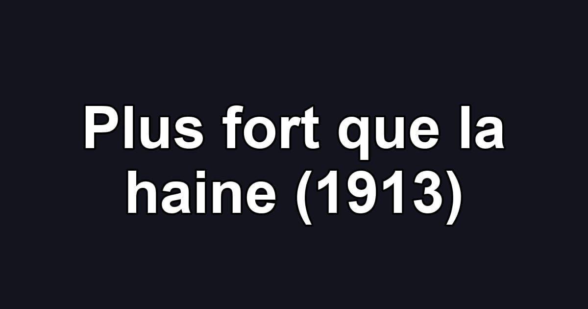 Plus fort que la haine (1913)