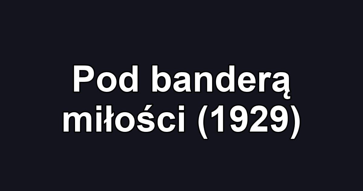 Pod banderą miłości (1929)
