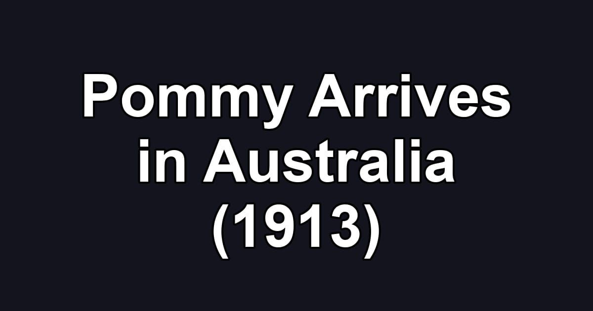 Pommy Arrives in Australia (1913)