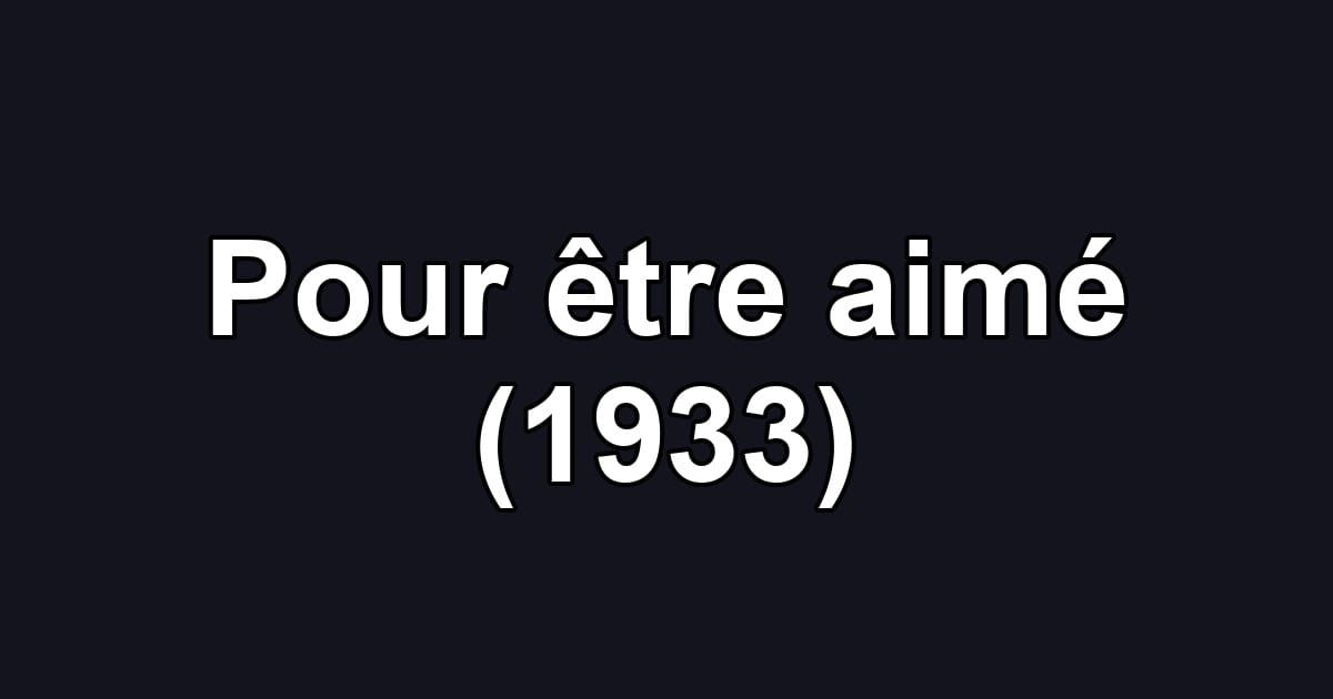 Pour être aimé (1933)