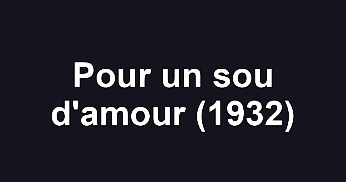 Pour un sou d'amour (1932)