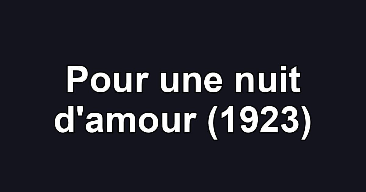 Pour une nuit d'amour (1923)