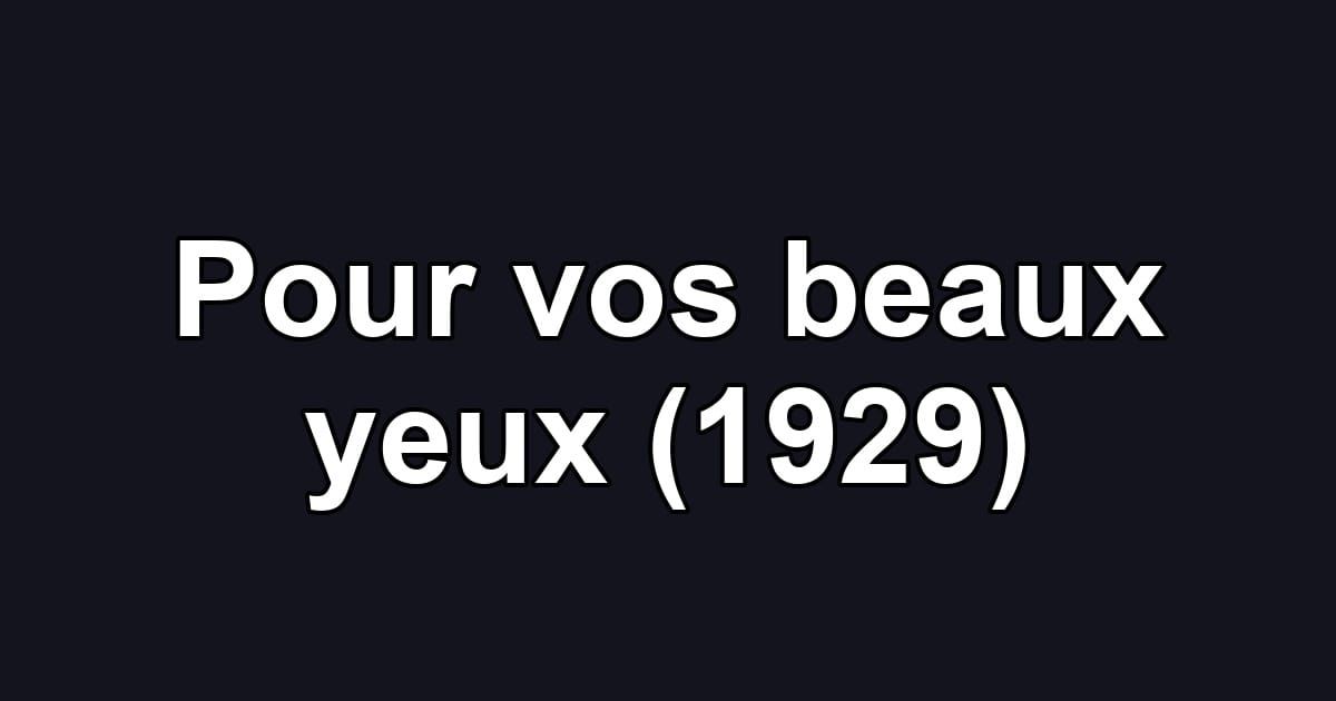Pour vos beaux yeux (1929)