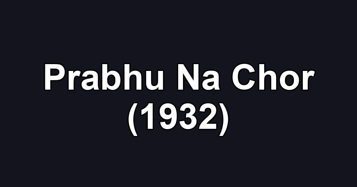 Prabhu Na Chor (1932)