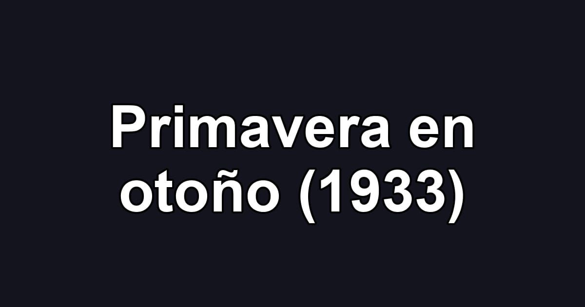 Primavera en otoño (1933)