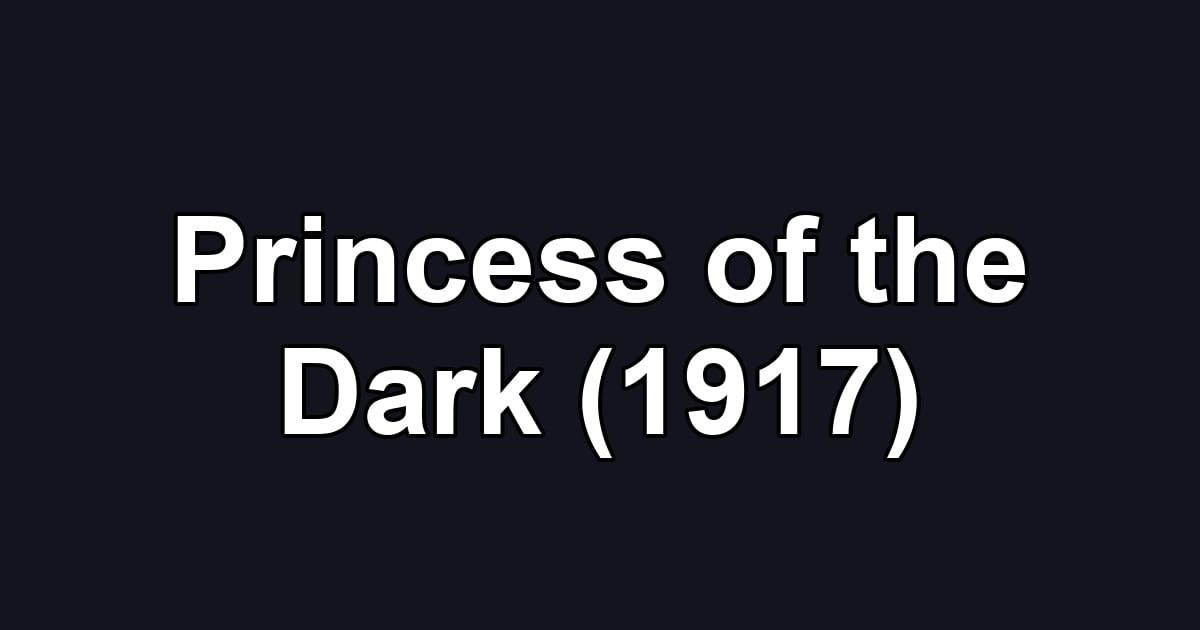 Princess of the Dark (1917)