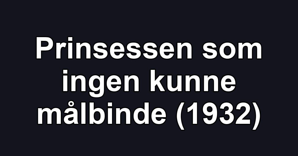 Prinsessen som ingen kunne målbinde (1932)