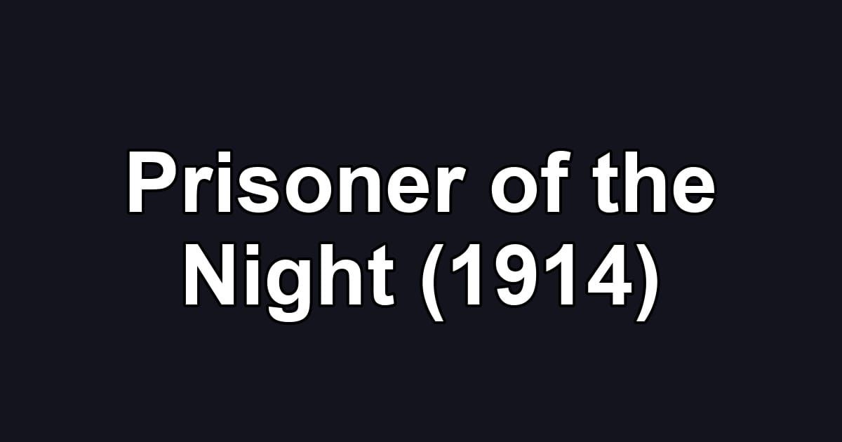 Prisoner of the Night (1914)