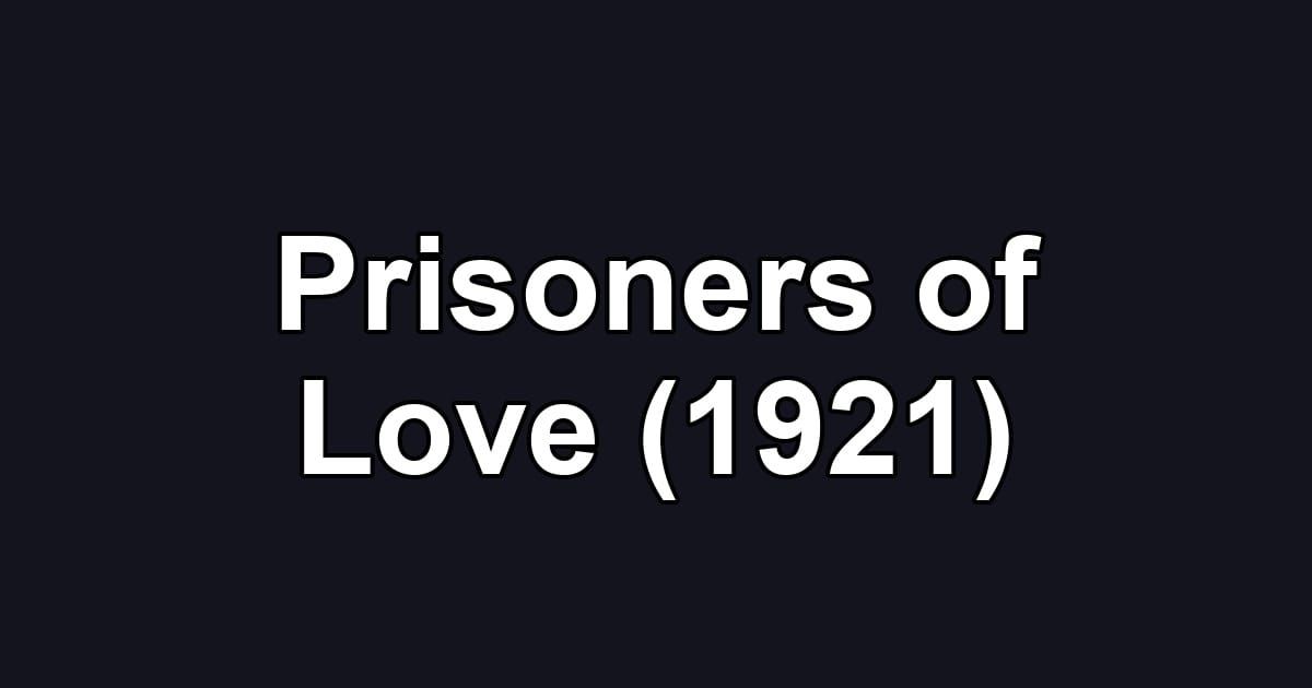 Prisoners of Love (1921)