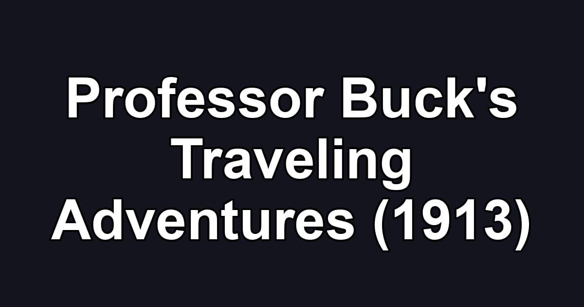 Professor Buck's Traveling Adventures (1913)
