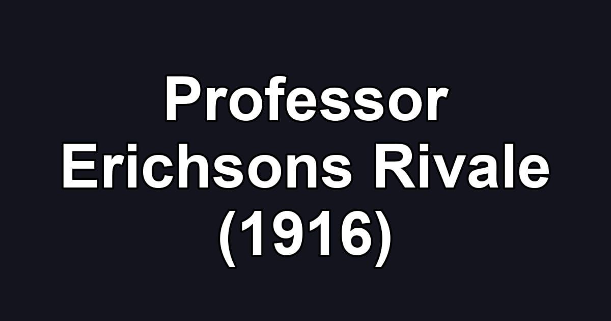 Professor Erichsons Rivale (1916)