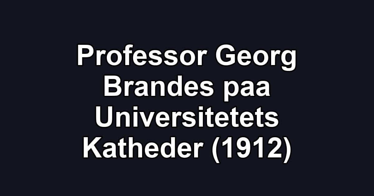 Professor Georg Brandes paa Universitetets Katheder (1912)