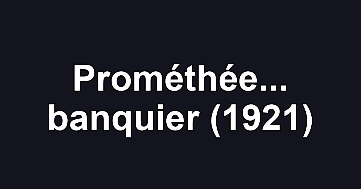 Prométhée... banquier (1921)