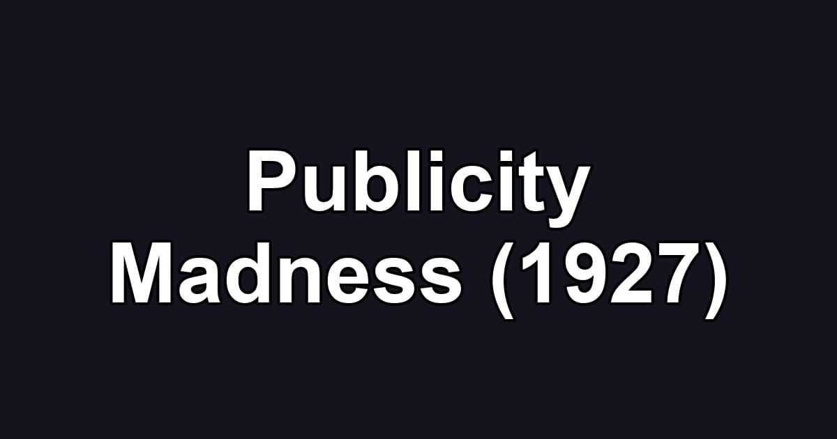 Publicity Madness (1927)