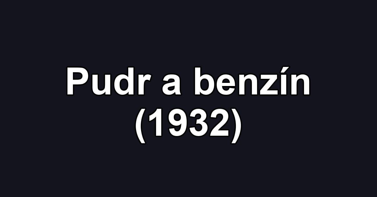 Pudr a benzín (1932)