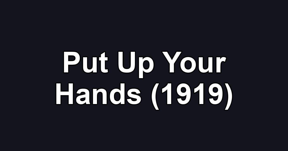 Put Up Your Hands (1919)