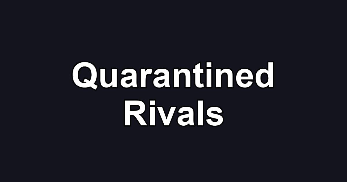 Quarantined Rivals