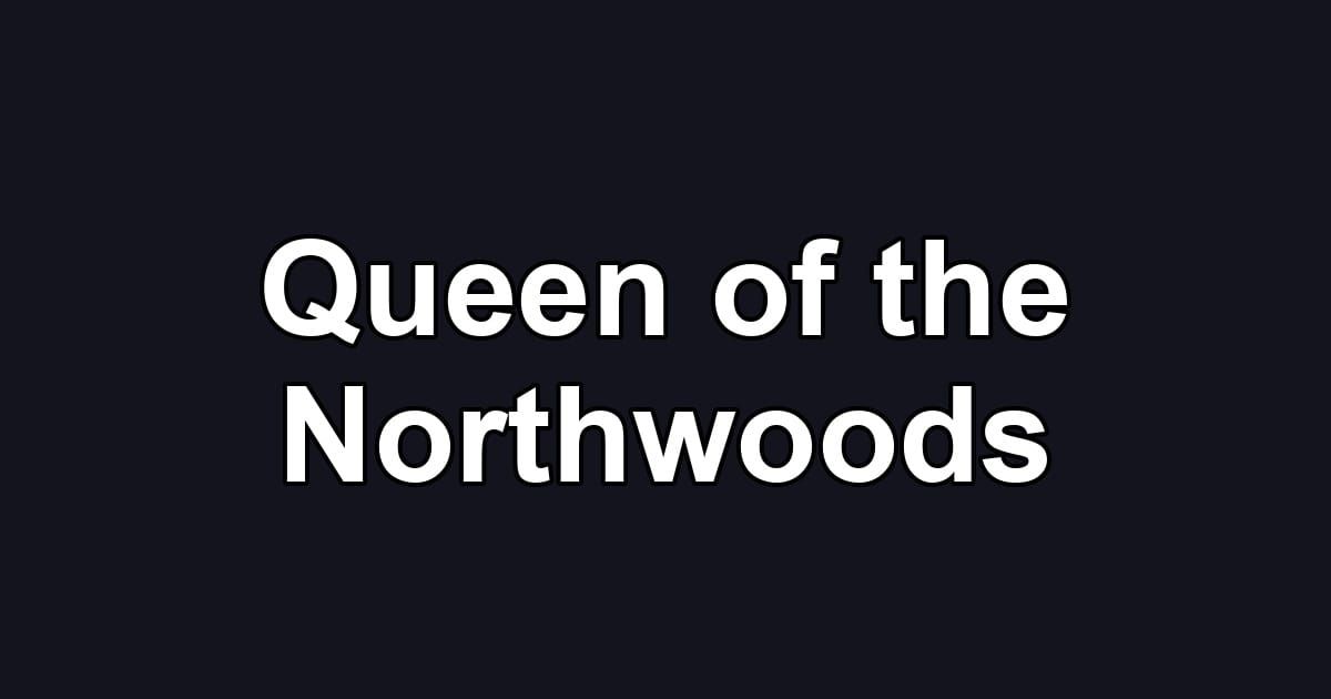 Queen of the Northwoods