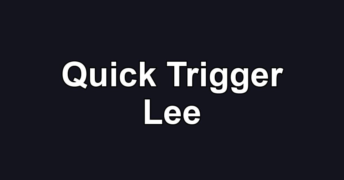 Quick Trigger Lee
