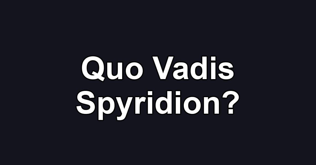 Quo Vadis Spyridion?